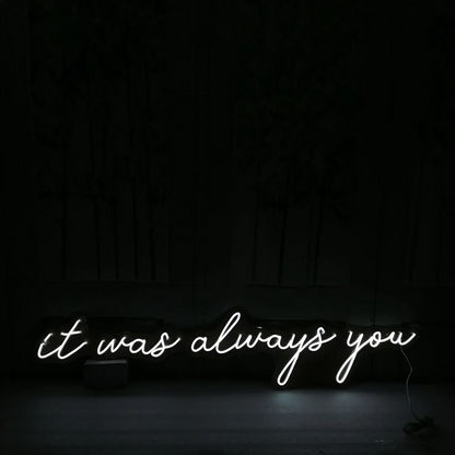 It Was Always You LED neon sign with glowing script lettering