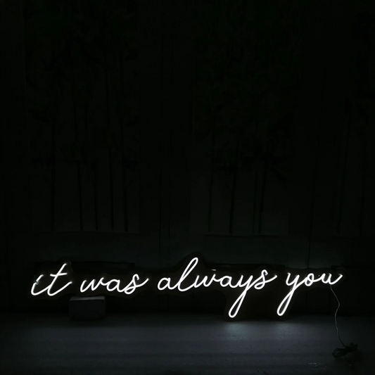 It Was Always You LED neon sign with glowing script lettering